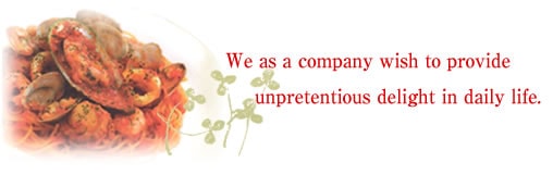 We as a company wish to provide unpretentious delight in daily life.