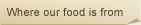 Where our food is from